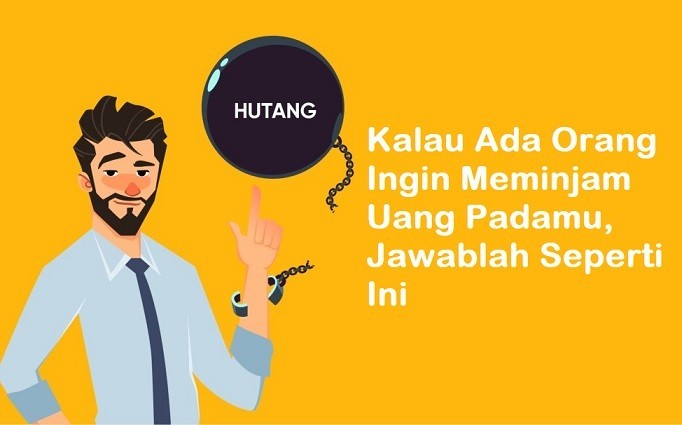 Jika Ada Orang Ingin Meminjam Uang Padamu, Jawablah Seperti Ini